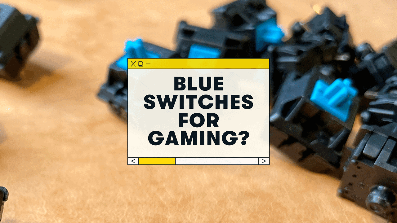 Are Blue Switches Good for Gaming? The Details, Explained.