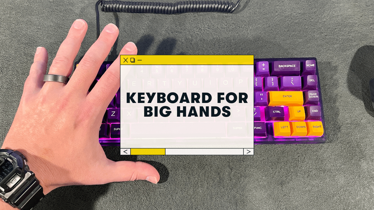 Best Mechanical Keyboard for Big Hands (9 Choices for 2023)