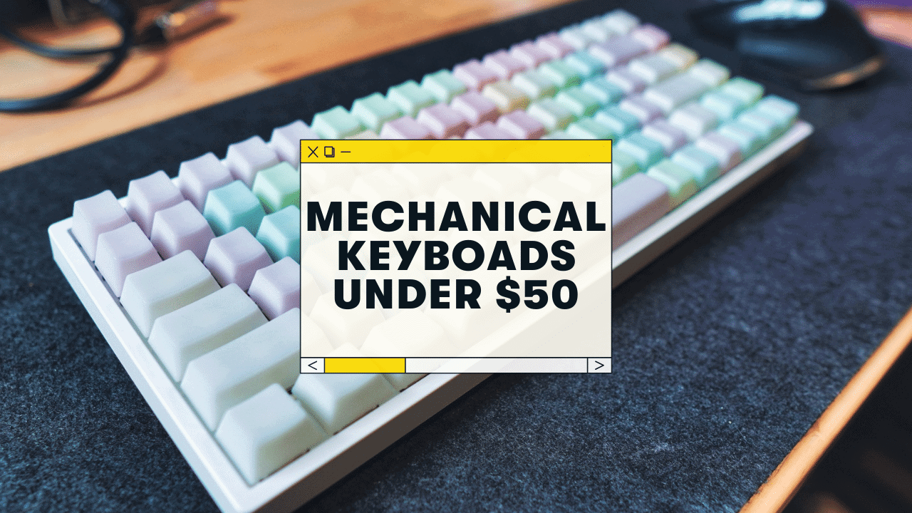 Best Mechanical Keyboard Under $50 (9 Budget Picks for 2023)