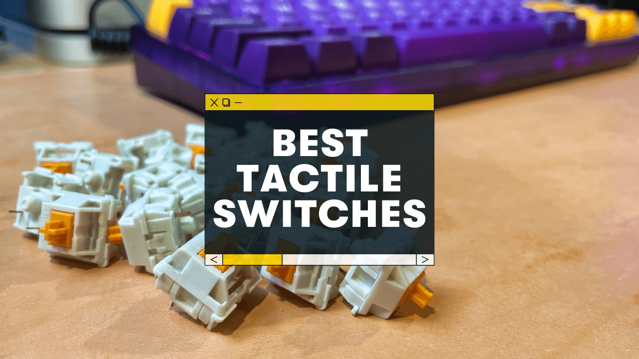 The 10 Best Tactile Switches for Your Keyboard (2023)