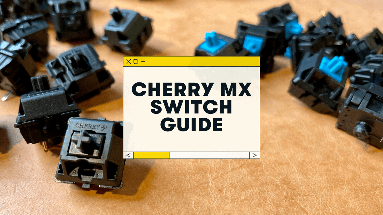 Cherry MX Switches: A Complete Guide & Comparison (2023)