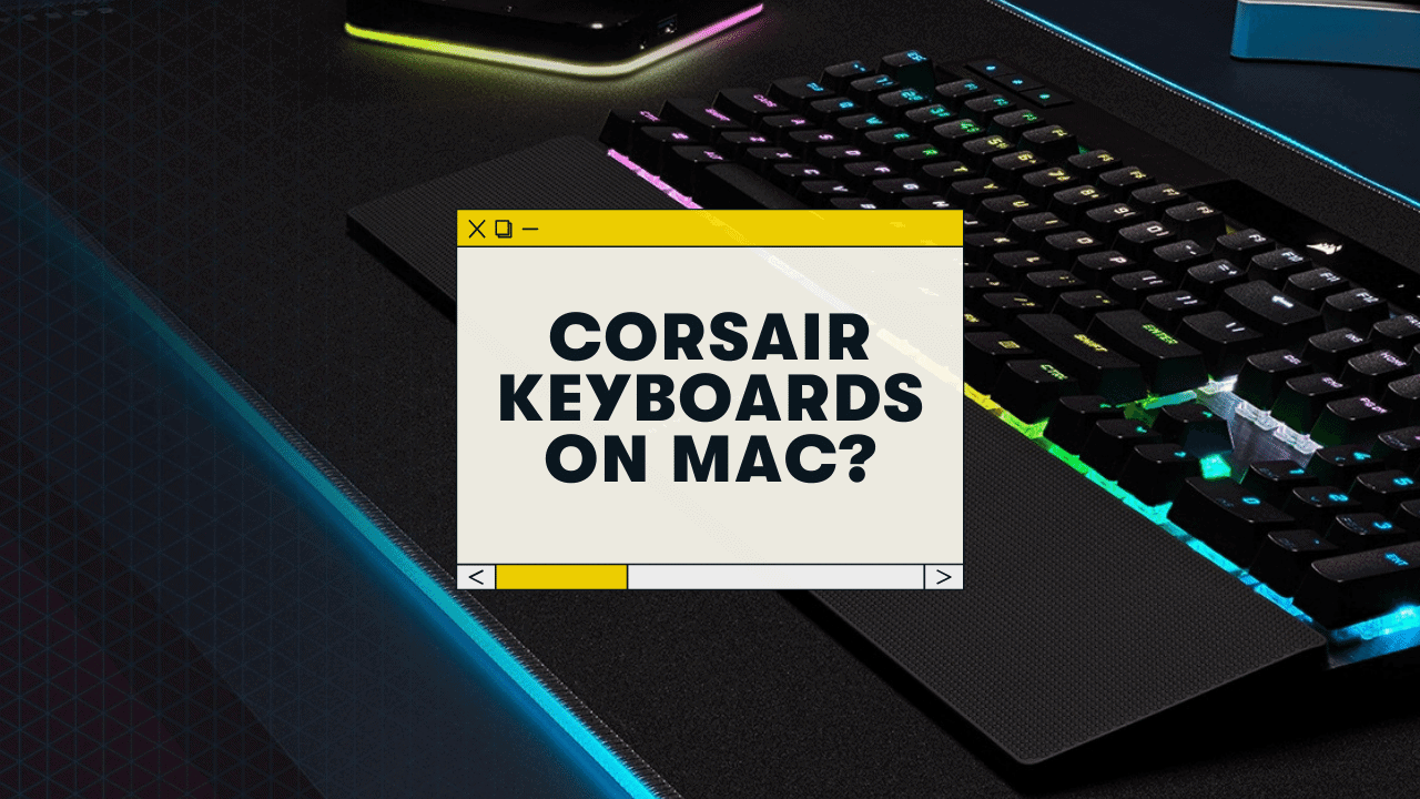 Do Corsair Keyboards Work with Mac? (Setup Guide)