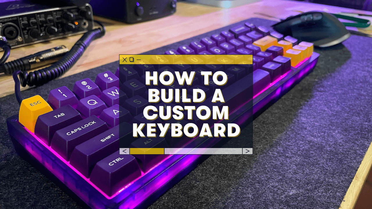 How to Build a Custom Keyboard: An Easy DIY Mechanical Keyboard Guide.