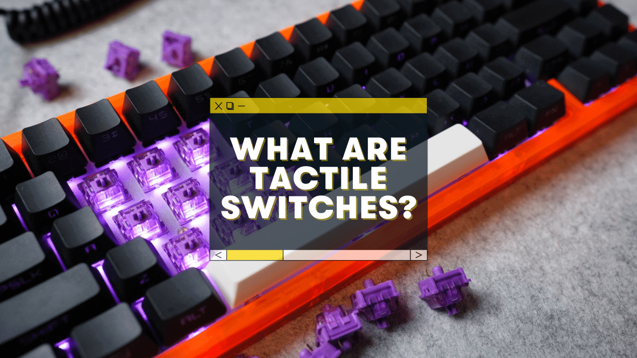 What Is a Tactile Switch Keyboard? (Vs Linear vs Clicky)