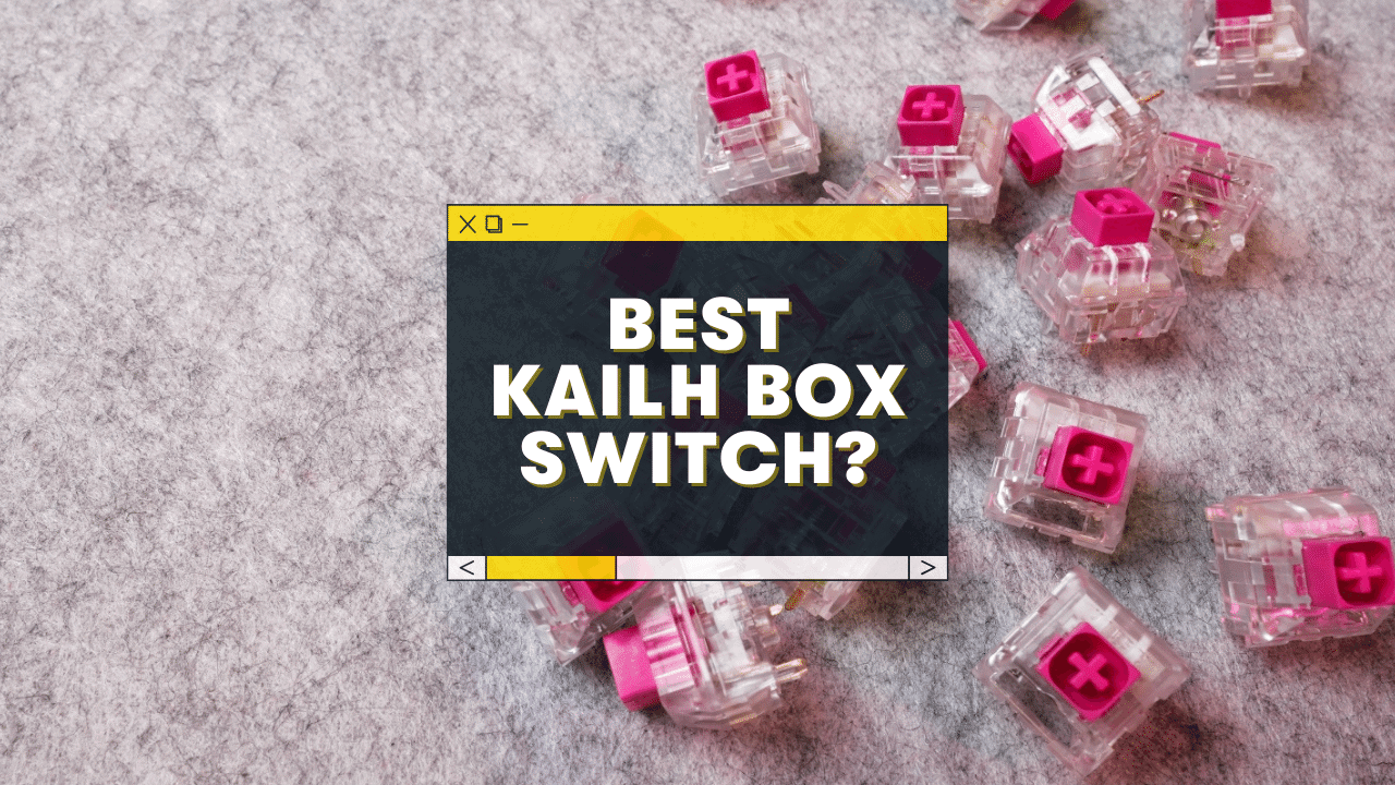 What is the Best Kailh Box Switch? (Sound Test & Review)